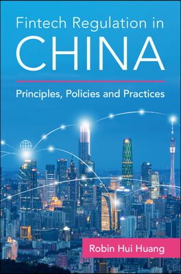 Fintech Regulation in China: Principles, Policies and Practices