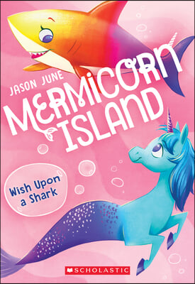 Wish Upon a Shark (Mermicorn Island #4): Volume 4