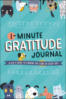 1-Minute Gratitude Journal: A Kid's Guide to Finding the Good in Every Day