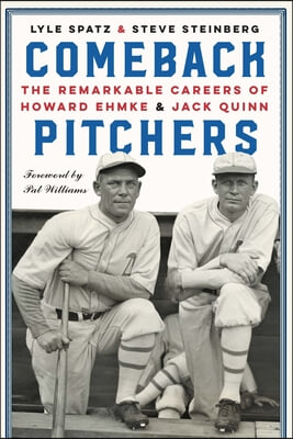 Comeback Pitchers: The Remarkable Careers of Howard Ehmke and Jack Quinn