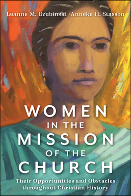 Women in the Mission of the Church: Their Opportunities and Obstacles Throughout Christian History