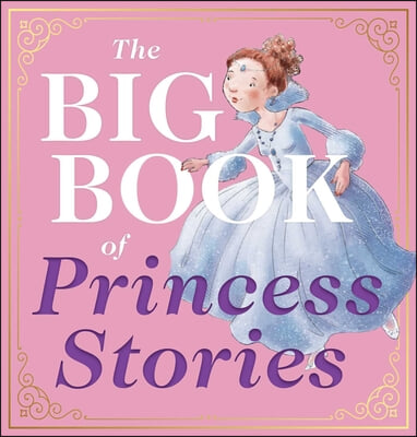 The Big Book of Princess Stories: 10 Favorite Fables, from Cinderella to Rapunzel