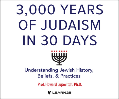 3,000 Years of Judaism in 30 Days: Understanding Jewish History, Beliefs, and Practices