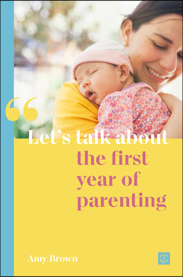 Let&#39;s Talk about the First Year of Parenting