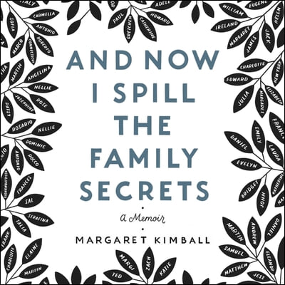 And Now I Spill the Family Secrets: A Memoir