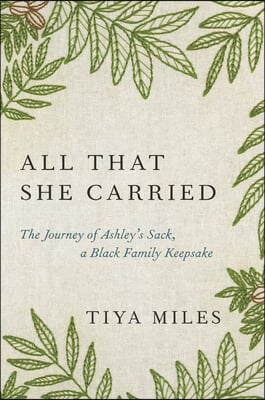 All That She Carried: The Journey of Ashley&#39;s Sack, a Black Family Keepsake