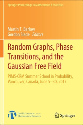 Random Graphs, Phase Transitions, and the Gaussian Free Field: Pims-Crm Summer School in Probability, Vancouver, Canada, June 5-30, 2017