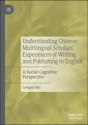 Understanding Chinese Multilingual Scholars' Experiences of Writing and Publishing in English: A Social-Cognitive Perspective