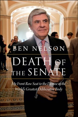 Death of the Senate: My Front Row Seat to the Demise of the World&#39;s Greatest Deliberative Body