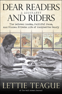 Dear Readers and Riders: The Beloved Books, Faithful Fans, and Hidden Private Life of Marguerite Henry