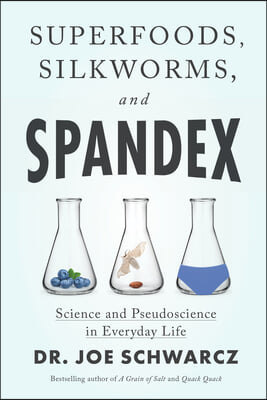 Superfoods, Silkworms, and Spandex: Science and Pseudoscience in Everyday Life