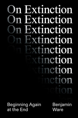 On Extinction: Beginning Again at the End