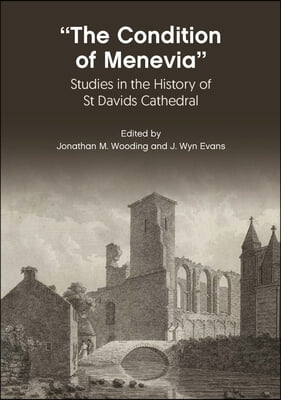 The Condition of Menevia: Studies in the History of St Davids Cathedral