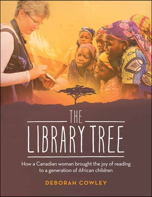 The Library Tree: How a Canadian Woman Brought the Joy of Reading to a Generation of African Children