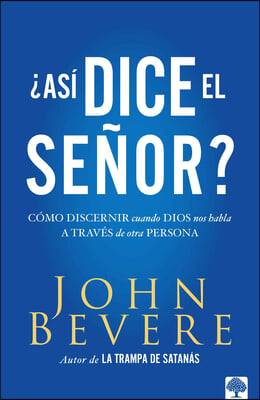 Asi Dice El Se&#241;or: C&#243;mo Discernir Cuando Dios Nos Habla a Trav&#233;s de Otra Persona / Thus Saith the Lord? How to Know When God Is Speaking to You Throug