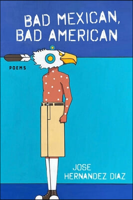 Bad Mexican, Bad American: Poems