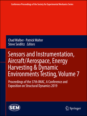 Sensors and Instrumentation, Aircraft/Aerospace, Energy Harvesting &amp; Dynamic Environments Testing, Volume 7: Proceedings of the 37th Imac, a Conferenc