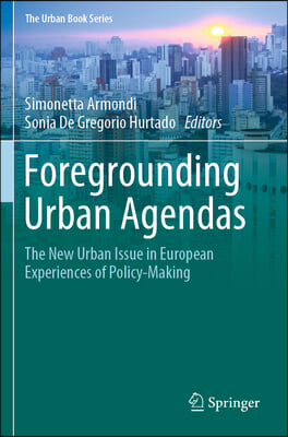 Foregrounding Urban Agendas: The New Urban Issue in European Experiences of Policy-Making