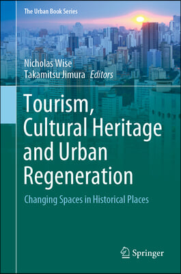 Tourism, Cultural Heritage and Urban Regeneration: Changing Spaces in Historical Places