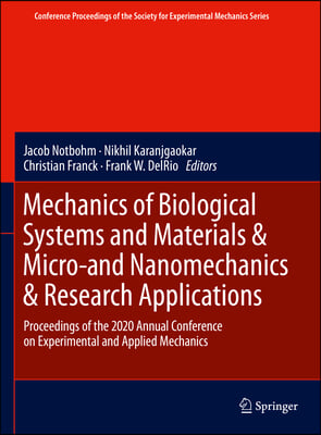 Mechanics of Biological Systems and Materials &amp; Micro-And Nanomechanics &amp; Research Applications: Proceedings of the 2020 Annual Conference on Experime