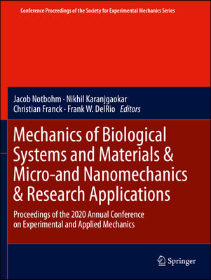 Mechanics of Biological Systems and Materials &amp; Micro-And Nanomechanics &amp; Research Applications: Proceedings of the 2020 Annual Conference on Experime