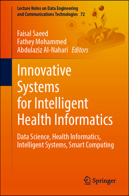Innovative Systems for Intelligent Health Informatics: Data Science, Health Informatics, Intelligent Systems, Smart Computing