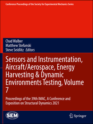Sensors and Instrumentation, Aircraft/Aerospace, Energy Harvesting & Dynamic Environments Testing, Volume 7: Proceedings of the 39th Imac, a Conferenc