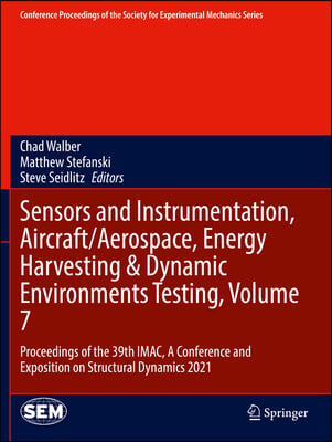 Sensors and Instrumentation, Aircraft/Aerospace, Energy Harvesting &amp; Dynamic Environments Testing, Volume 7: Proceedings of the 39th Imac, a Conferenc