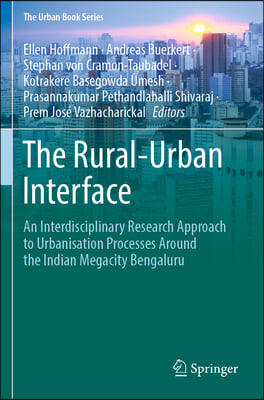 The Rural-Urban Interface: An Interdisciplinary Research Approach to Urbanisation Processes Around the Indian Megacity Bengaluru