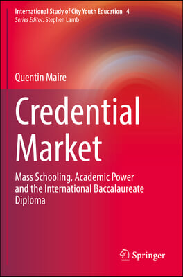 Credential Market: Mass Schooling, Academic Power and the International Baccalaureate Diploma