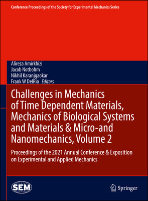 Challenges in Mechanics of Time Dependent Materials, Mechanics of Biological Systems and Materials &amp; Micro-And Nanomechanics, Volume 2: Proceeding of