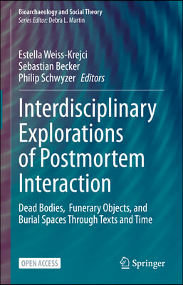 Interdisciplinary Explorations of Postmortem Interaction: Dead Bodies, Funerary Objects, and Burial Spaces Through Texts and Time