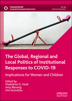The Global, Regional and Local Politics of Institutional Responses to Covid-19: Implications for Women and Children