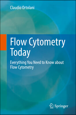 Flow Cytometry Today: Everything You Need to Know about Flow Cytometry