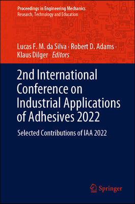 2nd International Conference on Industrial Applications of Adhesives 2022: Selected Contributions of Iaa 2022