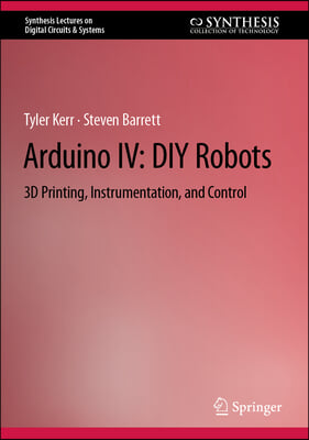 Arduino IV: DIY Robots: 3D Printing, Instrumentation, and Control