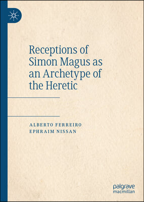 Receptions of Simon Magus as an Archetype of the Heretic