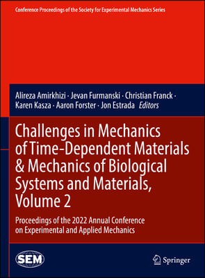 Challenges in Mechanics of Time-Dependent Materials &amp; Mechanics of Biological Systems and Materials, Volume 2: Proceedings of the 2022 Annual Conferen