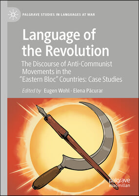 Language of the Revolution: The Discourse of Anti-Communist Movements in the "Eastern Bloc" Countries: Case Studies