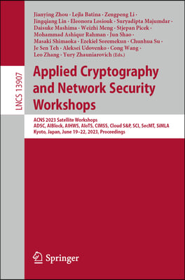 Applied Cryptography and Network Security Workshops: Acns 2023 Satellite Workshops, Adsc, Aiblock, Aihws, Aiots, Cimss, Cloud S&amp;p, Sci, Secmt, Simla,