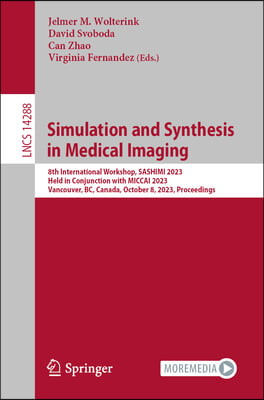 Simulation and Synthesis in Medical Imaging: 8th International Workshop, Sashimi 2023, Held in Conjunction with Miccai 2023, Vancouver, Bc, Canada, Oc