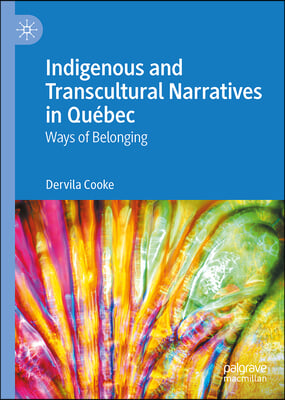 Indigenous and Transcultural Narratives in Qu&#233;bec: Ways of Belonging