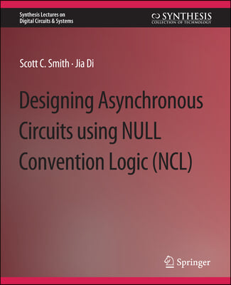 Designing Asynchronous Circuits Using Null Convention Logic (Ncl)