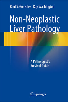 Non-Neoplastic Liver Pathology: A Pathologist&#39;s Survival Guide