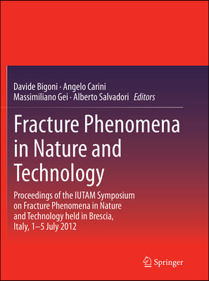 Fracture Phenomena in Nature and Technology: Proceedings of the Iutam Symposium on Fracture Phenomena in Nature and Technology Held in Brescia, Italy,