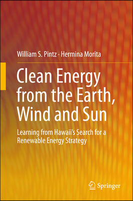 Clean Energy from the Earth, Wind and Sun: Learning from Hawaii&#39;s Search for a Renewable Energy Strategy