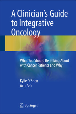 A Clinician&#39;s Guide to Integrative Oncology: What You Should Be Talking about with Cancer Patients and Why