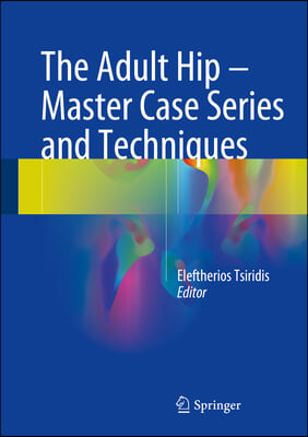 The Adult Hip - Master Case Series and Techniques