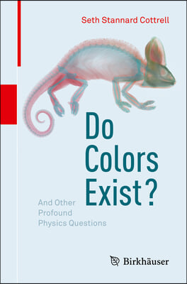 Do Colors Exist?: And Other Profound Physics Questions