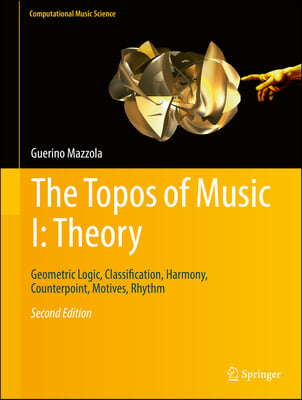 The Topos of Music I: Theory: Geometric Logic, Classification, Harmony, Counterpoint, Motives, Rhythm